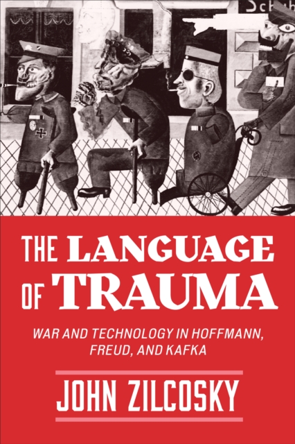 The Language of Trauma : War and Technology in Hoffmann, Freud, and Kafka, EPUB eBook