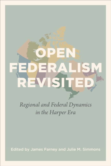 Open Federalism Revisited : Regional and Federal Dynamics in the Harper Era, EPUB eBook