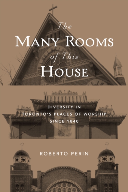 The Many Rooms of this House : Diversity in Toronto's Places of Worship Since 1840, PDF eBook