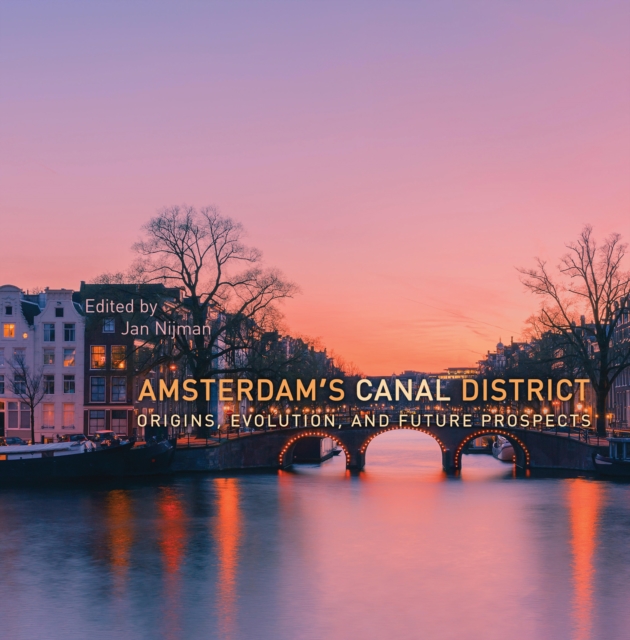Amsterdam's Canal District : Origins, Evolution, and Future Prospects, PDF eBook
