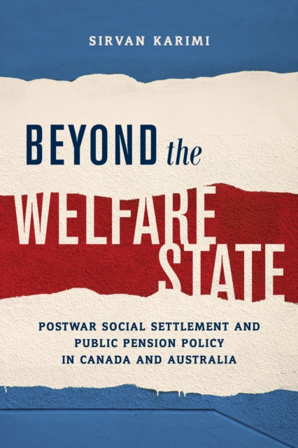 Beyond the Welfare State : Postwar Social Settlement and Public Pension Policy in Canada and Australia, PDF eBook
