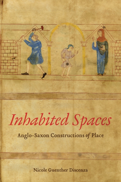 Inhabited Spaces : Anglo-Saxon Constructions of Place, EPUB eBook