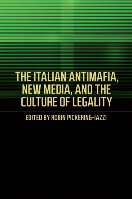The Italian Antimafia, New Media, and the Culture of Legality, PDF eBook