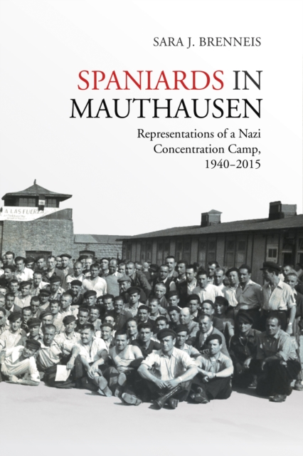 Spaniards in Mauthausen : Representations of a Nazi Concentration Camp, 1940-2015, EPUB eBook