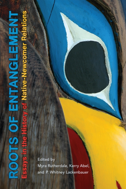 Roots of Entanglement : Essays in the History of Native-Newcomer Relations, PDF eBook