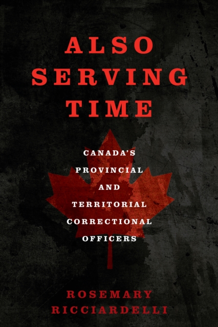 Also Serving Time : Canada's Provincial and Territorial Correctional Officers, PDF eBook