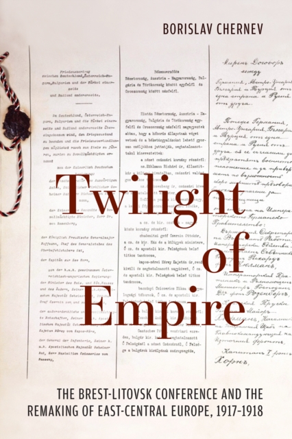 Twilight of Empire : The Brest-Litovsk Conference and the Remaking of East-Central Europe, 1917-1918, EPUB eBook