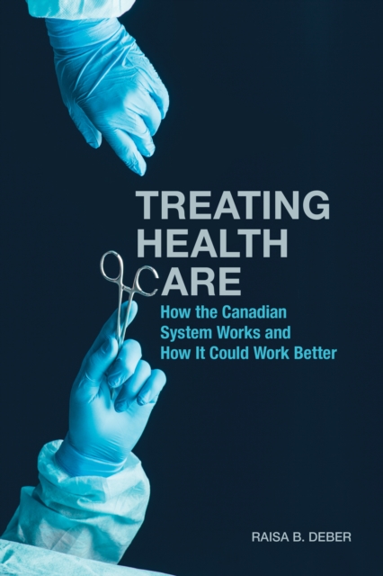 Treating Health Care : How the Canadian System Works and How It Could Work Better, EPUB eBook