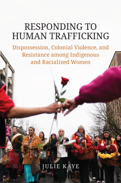 Responding to Human Trafficking : Dispossession, Colonial Violence, and Resistance among Indigenous and Racialized Women, PDF eBook