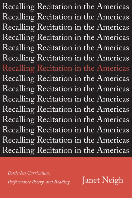 Recalling Recitation in the Americas : Borderless Curriculum, Performance Poetry, and Reading, EPUB eBook