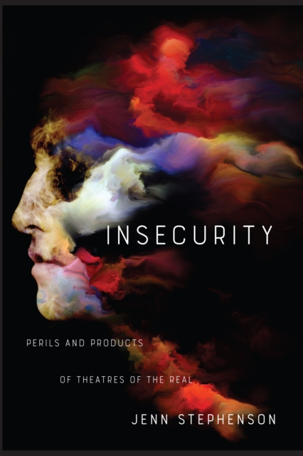 Insecurity : Perils and Products of Theatres of the Real, PDF eBook