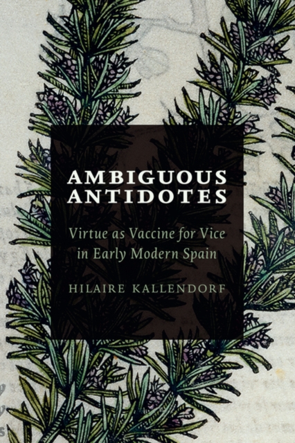 Ambiguous Antidotes : Virtue as Vaccine for Vice in Early Modern Spain, PDF eBook