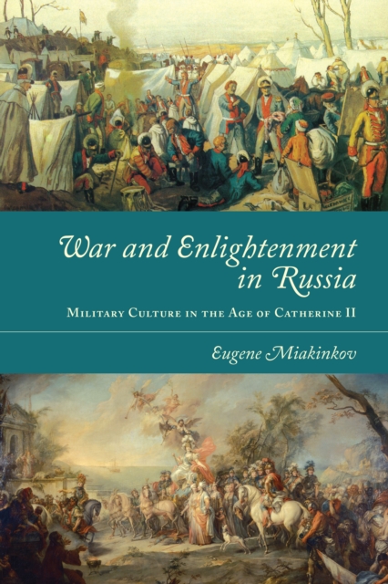 War and Enlightenment in Russia : Military Culture in the Age of Catherine II, EPUB eBook