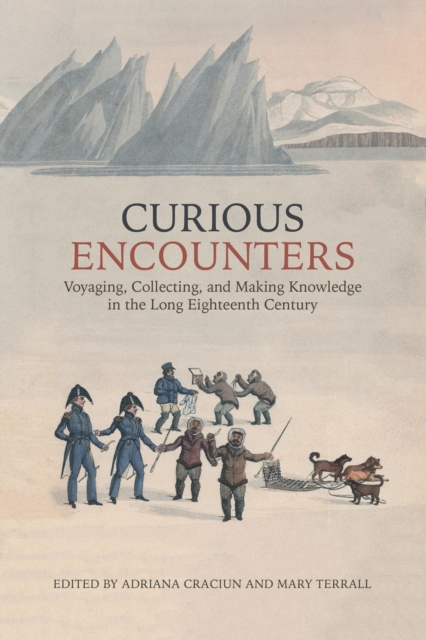 Curious Encounters : Voyaging, Collecting, and Making Knowledge in the Long Eighteenth Century, EPUB eBook