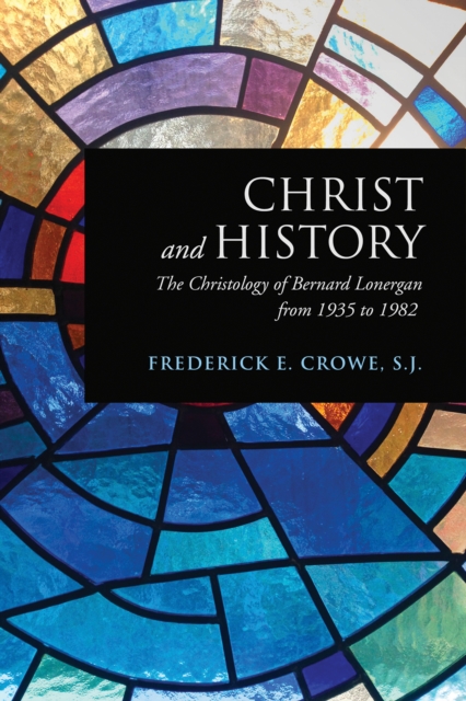 Christ and History : The Christology of Bernard Lonergan from 1935 to 1982, Paperback / softback Book