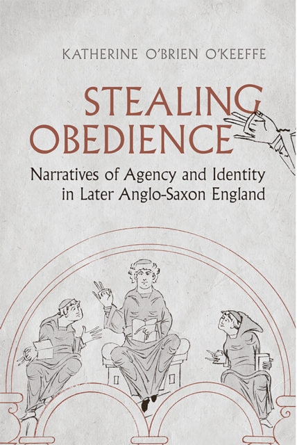 Stealing Obedience : Narratives of Agency and Identity in Later Anglo-Saxon England, Paperback / softback Book