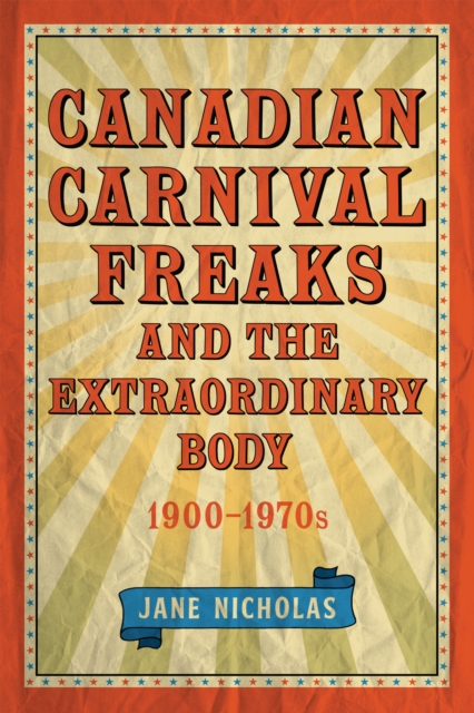 Canadian Carnival Freaks and the Extraordinary Body, 1900-1970s, Paperback / softback Book
