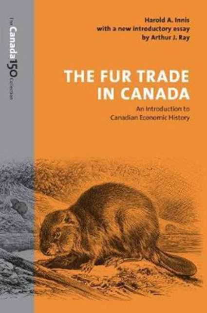 The Fur Trade in Canada : An Introduction to Canadian Economic History, Paperback / softback Book