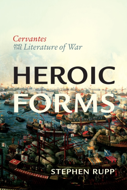 Heroic Forms : Cervantes and the Literature of War, Paperback / softback Book