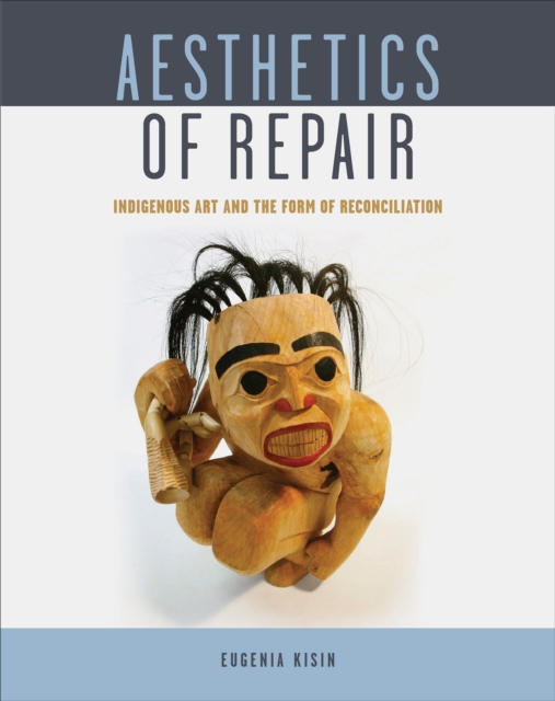 Aesthetics of Repair : Indigenous Art and the Form of Reconciliation, Paperback / softback Book