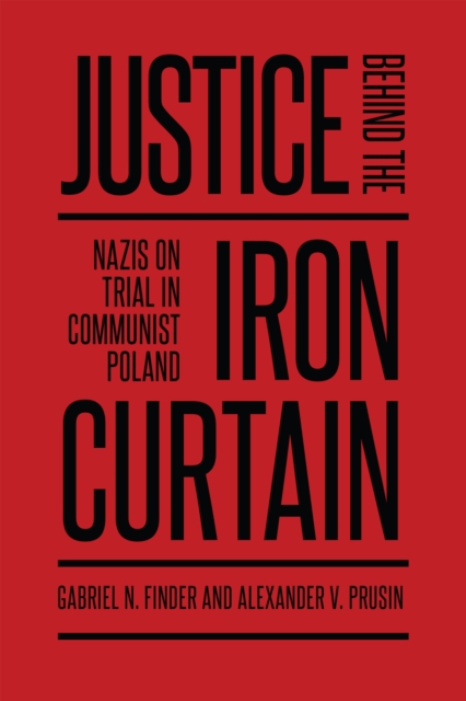 Justice Behind the Iron Curtain : Nazis on Trial in Communist Poland, Paperback / softback Book