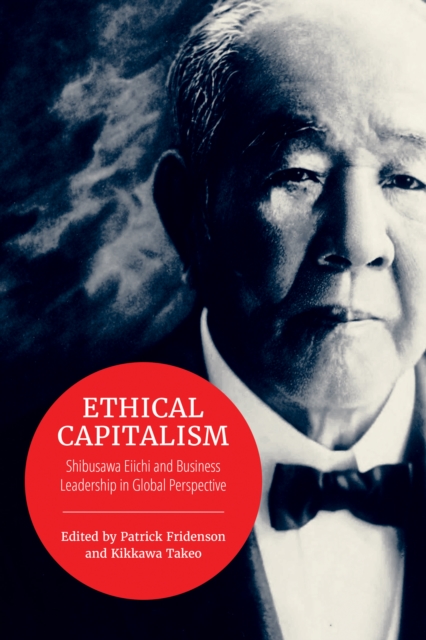 Ethical Capitalism : Shibusawa Eiichi and Business Leadership in Global Perspective, Paperback / softback Book