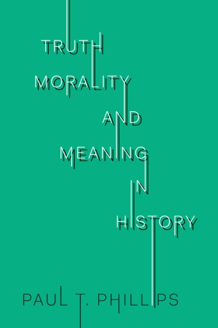 Truth, Morality, and Meaning in History, Paperback / softback Book