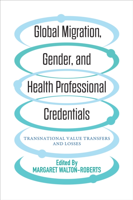 Global Migration, Gender, and Health Professional Credentials : Transnational Value Transfers and Losses, Paperback / softback Book