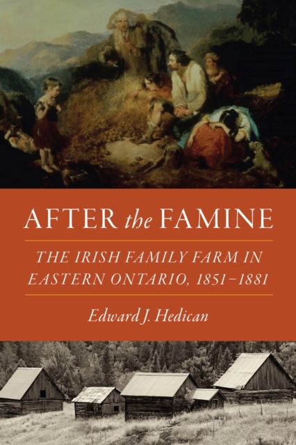 After the Famine : The Irish Family Farm in Eastern Ontario, 1851-1881, Paperback / softback Book