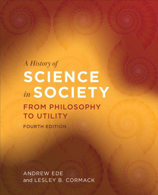 A History of Science in Society : From Philosophy to Utility, Fourth Edition, Paperback / softback Book