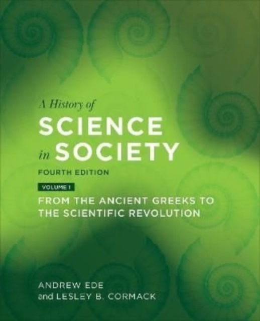 A History of Science in Society, Volume I : From the Ancient Greeks to the Scientific Revolution, Fourth Edition, Paperback / softback Book