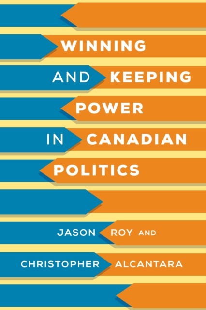 Winning and Keeping Power in Canadian Politics, Paperback / softback Book