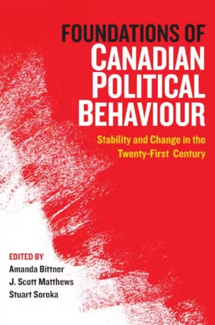 Foundations of Canadian Political Behaviour : Stability and Change in the Twenty-First Century, Paperback / softback Book