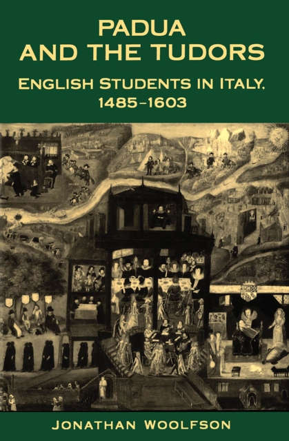 Padua and the Tudors : English Students in Italy, 1485-1603, Paperback / softback Book