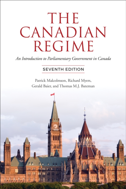 The Canadian Regime : An Introduction to Parliamentary Government in Canada, Seventh Edition, Paperback / softback Book
