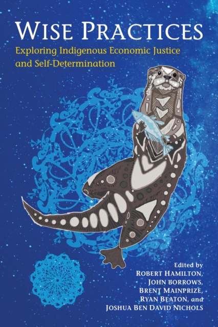 Wise Practices : Exploring Indigenous Economic Justice and Self-Determination, Paperback / softback Book