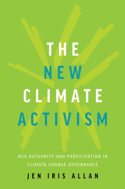 The New Climate Activism : NGO Authority and Participation in Climate Change Governance, Paperback / softback Book