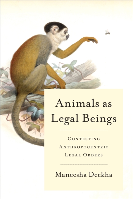Animals as Legal Beings : Contesting Anthropocentric Legal Orders, Paperback / softback Book