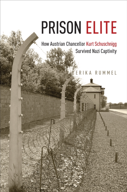 Prison Elite : How Austrian Chancellor Kurt Schuschnigg Survived Nazi Captivity, Paperback / softback Book