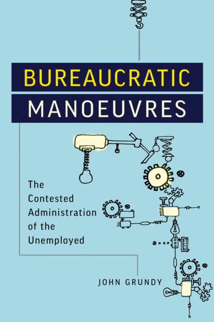 Bureaucratic Manoeuvres : The Contested Administration of the Unemployed, PDF eBook