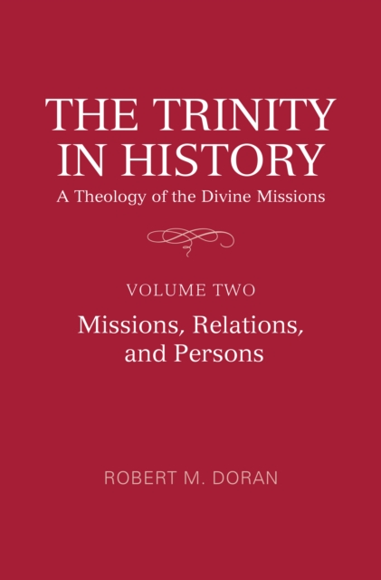 The Trinity in History: A Theology of the Divine Missions : Volume Two: Missions, Relations, and Persons, EPUB eBook