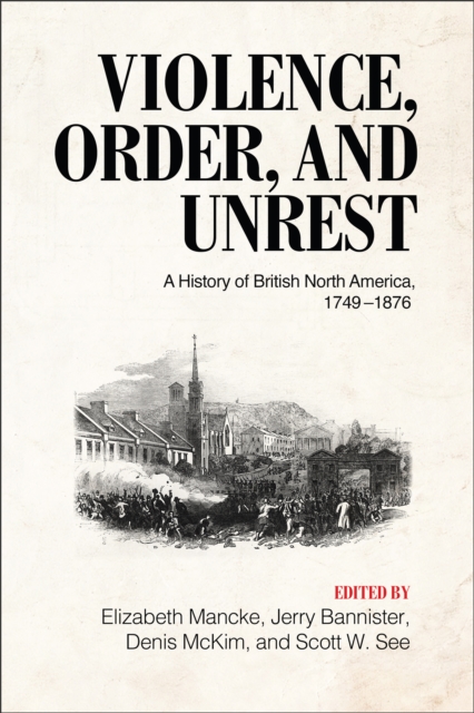 Violence, Order, and Unrest : A History of British North America, 1749-1876, EPUB eBook