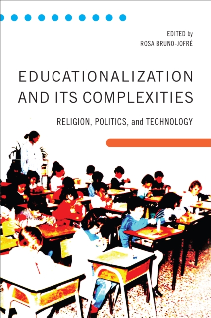 Educationalization and Its Complexities : Religion, Politics, and Technology, PDF eBook