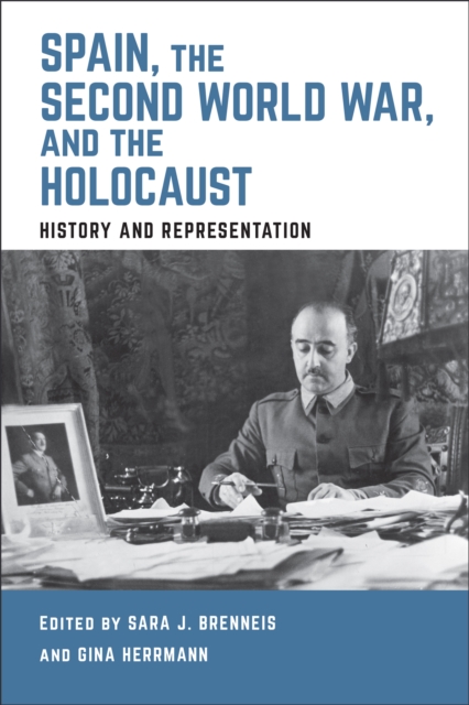 Spain, the Second World War, and the Holocaust : History and Representation, PDF eBook