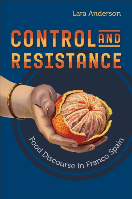 Control and Resistance : Food Discourse in Franco Spain, EPUB eBook