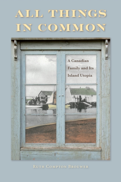 All Things in Common : A Canadian Family and Its Island Utopia, EPUB eBook