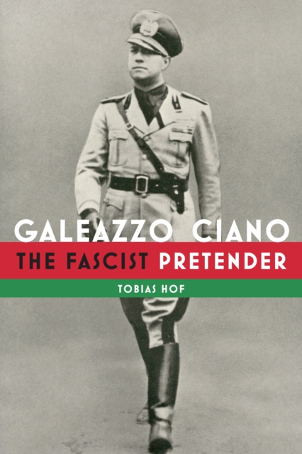 Galeazzo Ciano : The Fascist Pretender, PDF eBook