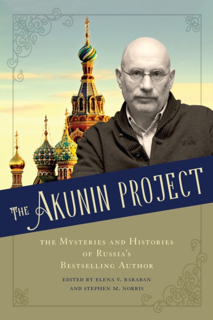 The Akunin Project : The Mysteries and Histories of Russia's Bestselling Author, PDF eBook