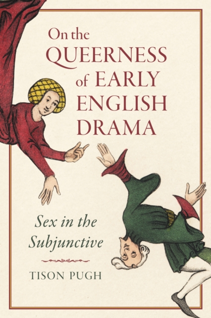 On the Queerness of Early English Drama : Sex in the Subjunctive, PDF eBook