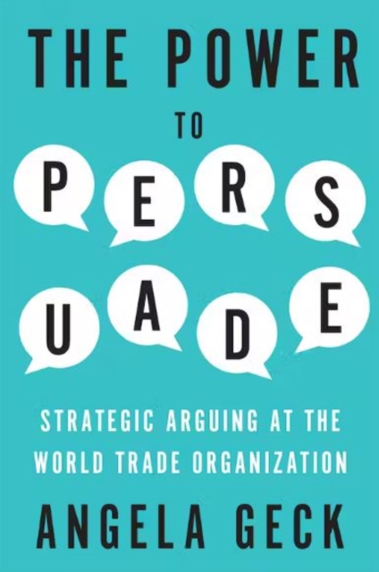 The Power to Persuade : Strategic Arguing at the World Trade Organization, Hardback Book